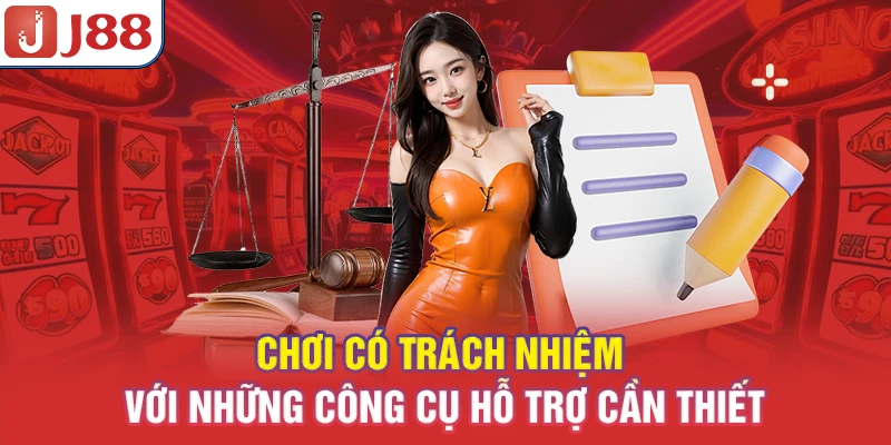 Chơi có trách nhiệm với những công cụ hỗ trợ cần thiết