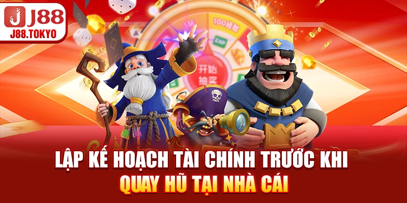 Lập kế hoạch tài chính trước khi quay hũ tại nhà cái