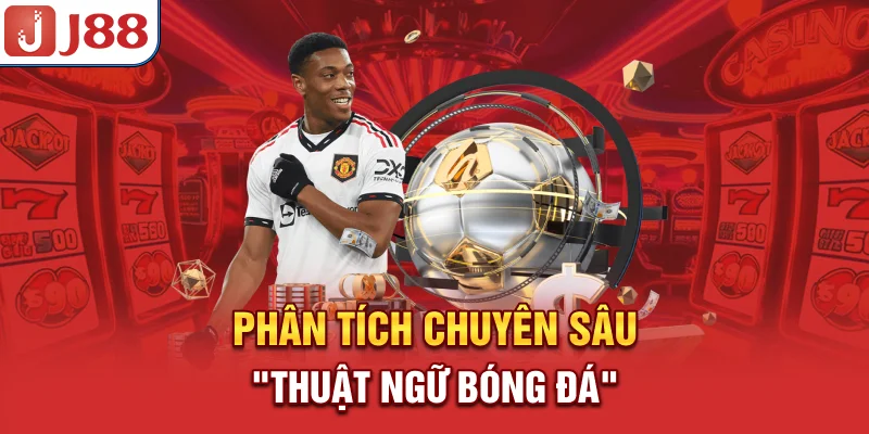 Phân tích chuyên sâu “thuật ngữ bóng đá”